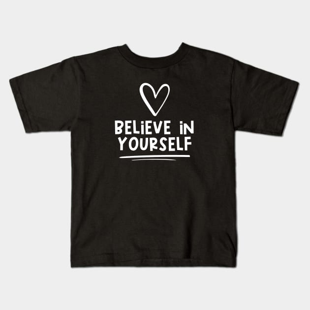 Believe In Yourself Kids T-Shirt by Unified by Design